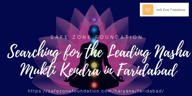 Searching for the Leading Nasha Mukti Kendra in Faridabad