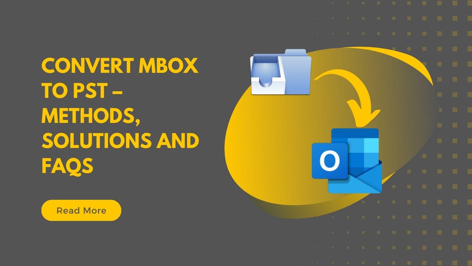 Convert MBOX to PST – Methods, Solutions and FAQs