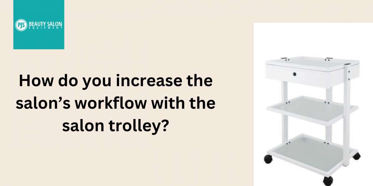 How do you increase the salon’s workflow with the salon trolley?