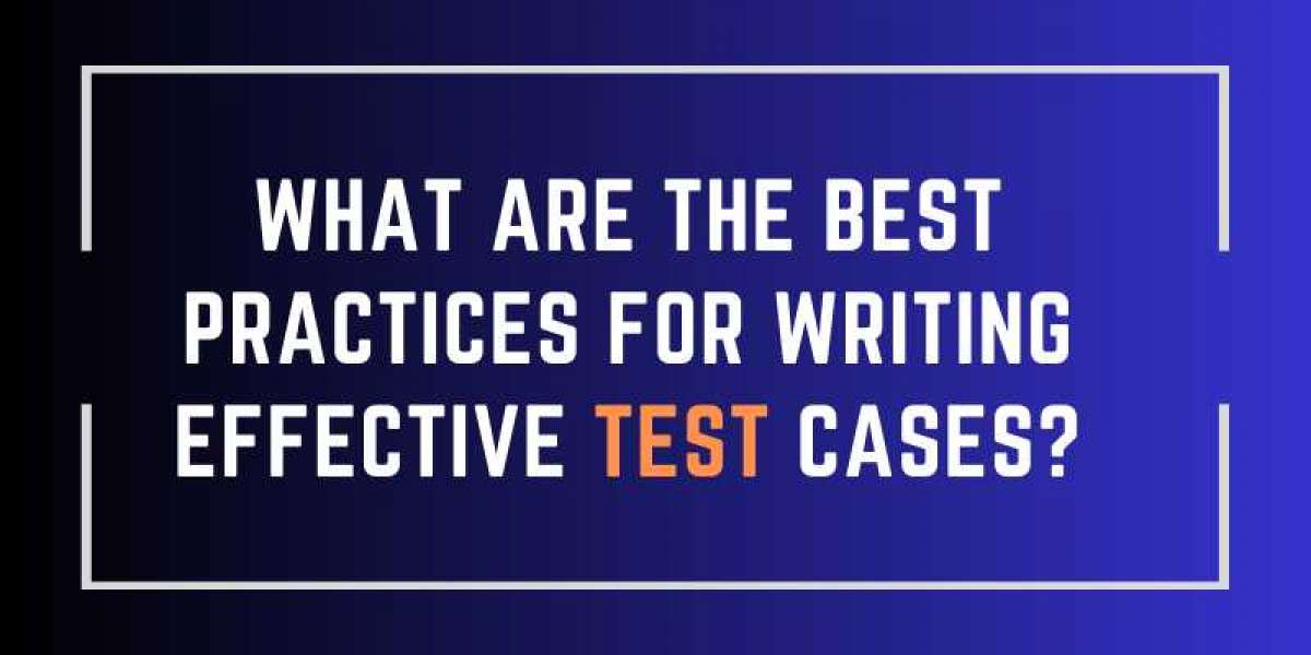 What Are the Best Practices for Writing Effective Test Cases?