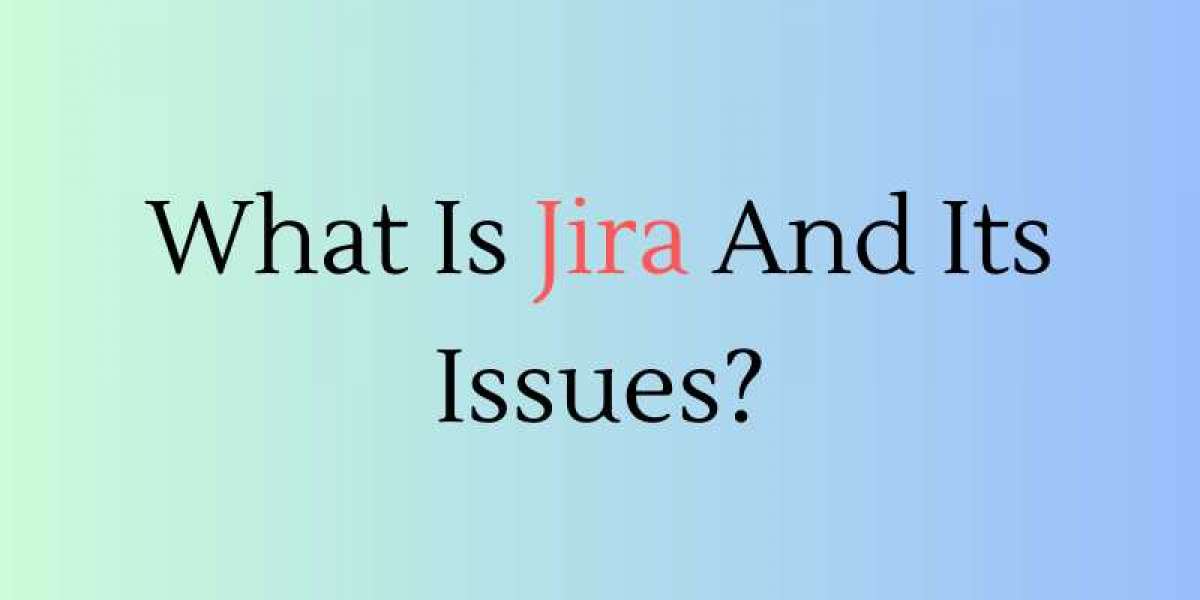What Is Jira And Its Issues?