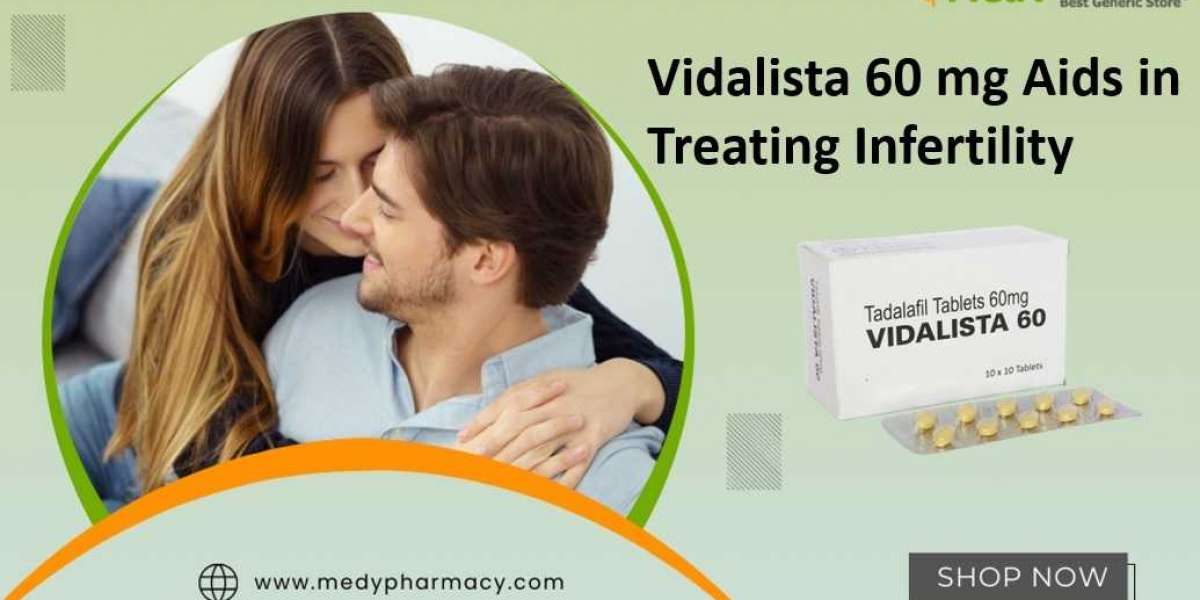 Vidalista 60 mg Aids in Treating Infertility