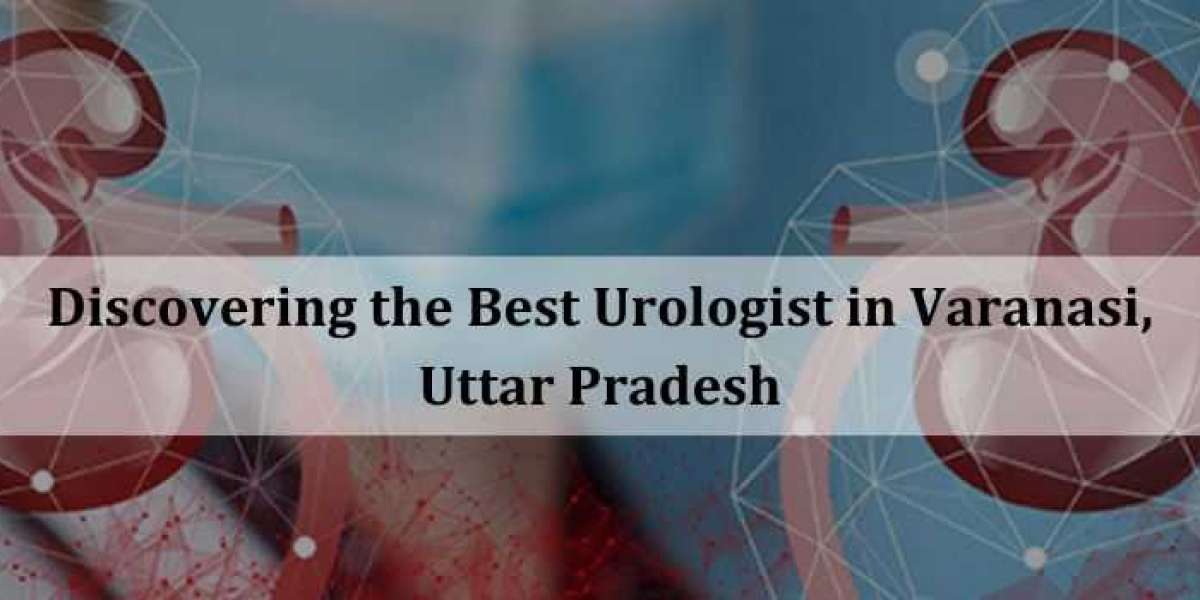 Discovering the Best Urologist in Varanasi, Uttar Pradesh