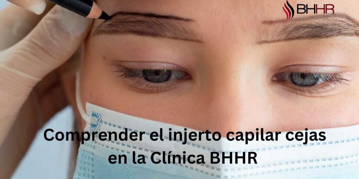 Comprender el injerto capilar cejas en la Clínica BHHR 