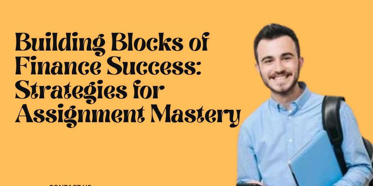 Building Blocks of Finance Success: Strategies for Assignment Mastery
