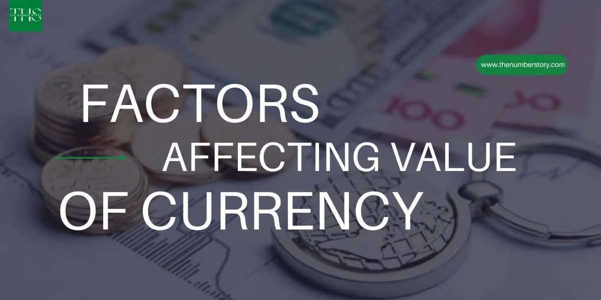 Factors Affecting Value of Currency: A Comprehensive Analysis