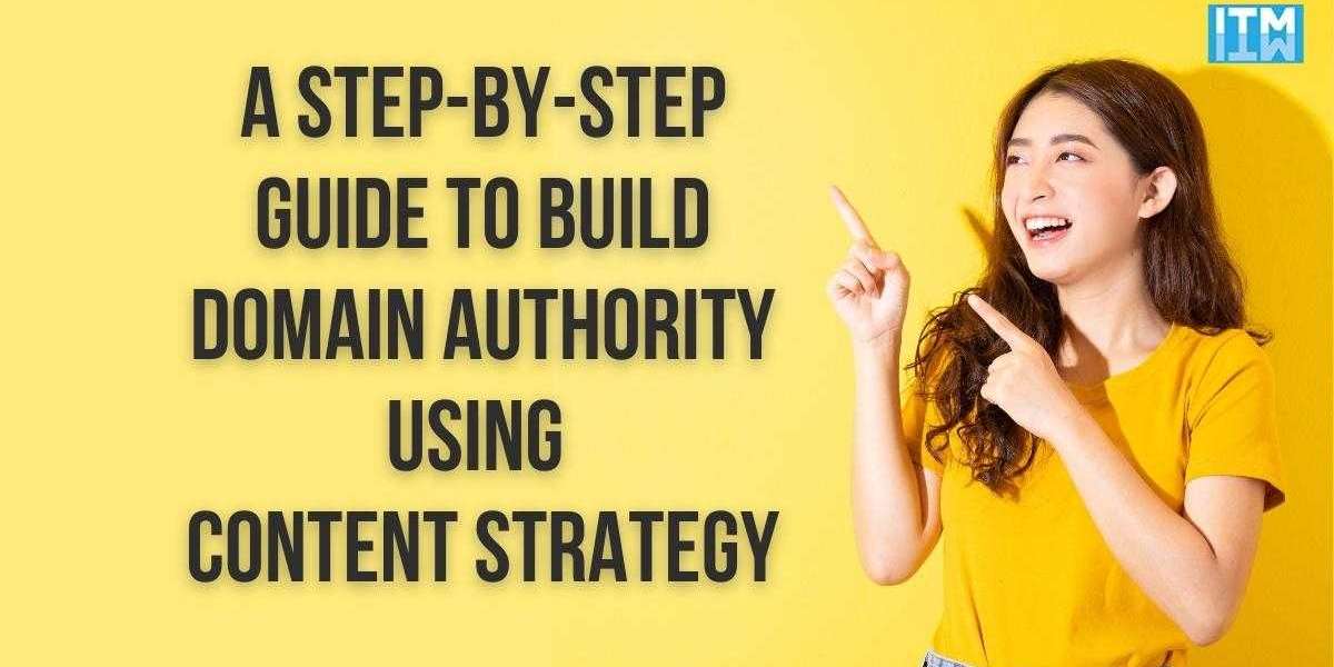 A Step-by-Step Guide to Build Domain Authority Using Content Strategy