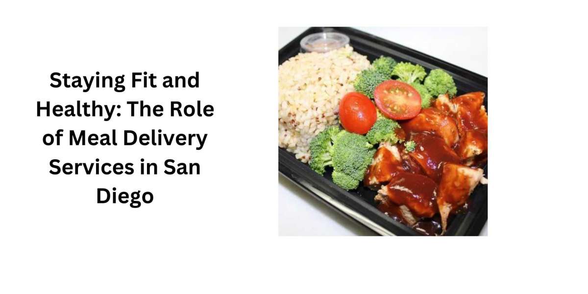 Staying Fit and Healthy: The Role of Meal Delivery Services in San Diego
