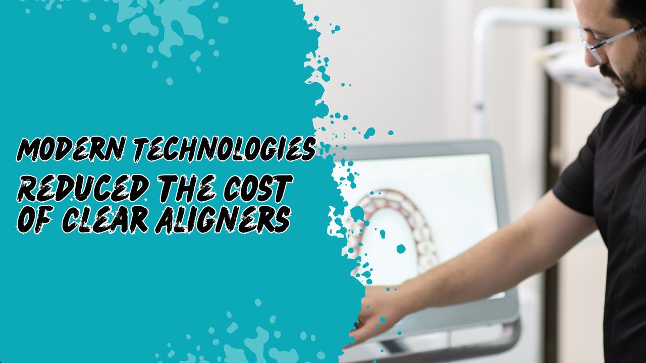 Technologies Reduced the Cost of Clear Aligners in Kolkata