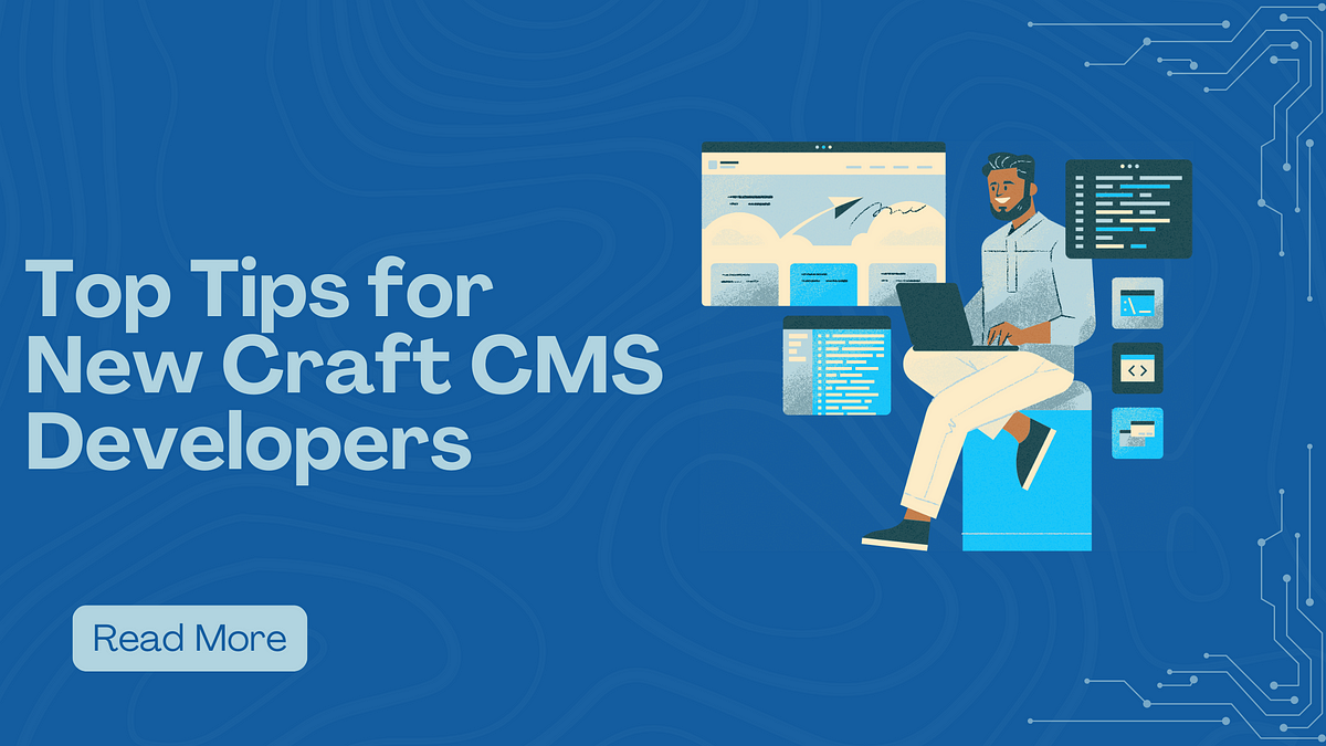 Top Tips for New Craft CMS Developers | by Digital4design | Nov, 2024 | Medium